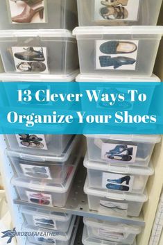 an organized closet with clear plastic bins filled with shoes and text overlay that says 13 clever ways to organize your shoes