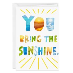 a card with the words you bring the sunshine