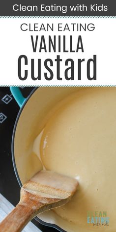 a close up of a spoon in a pan filled with food and the words clean eating vanilla custard