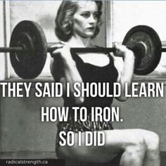 a woman lifting a barbell with the caption, they said i should learn how to iron so i did