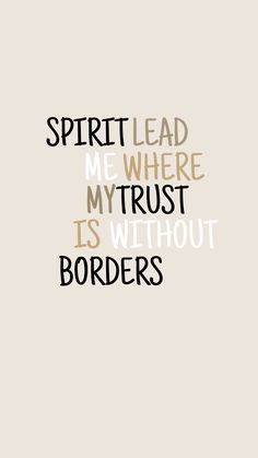 the words spirit lead me where my trust is without borders on a beige background with black lettering