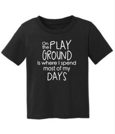 Funny Toddler Kids Shirt On The Playground Is Where I Spend Most Of My Days Black Unisex Tshirt w/white design All orders are processed & shipped within 3-5 business days, after cleared payment. Toddler Tshirt Ideas, Funny Sibling Shirts, Kids Tshirt Designs, Funny Toddler Shirt, Funny Toddler, Personalized Clothing, Funny Kids Shirts, Kids Tee Shirts, Toddler Humor