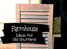 a wooden chair with the words farmhousee ideas for old shutters on it's back