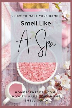 the words how to make your home smell like a spa with pink and white flowers