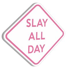 a pink and white sticker that says slay all day on the side of it