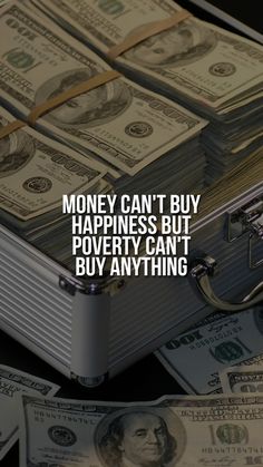 money in a suitcase with the words money can't buy happiness but poverty can't buy anything