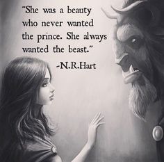 a black and white photo with a quote from n r hart that says she was a beauty who never wanted the prince, she always wanted the beast