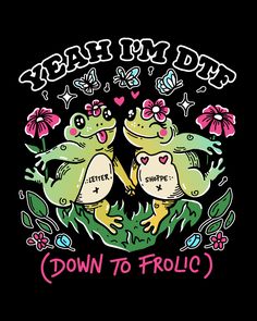 two frogs sitting on top of each other with the words down to frolic written in pink