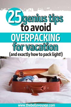 an open suitcase sitting on top of a bed with the words 25 genius tips to avoid overpacking for vacation and exactly how to pack light