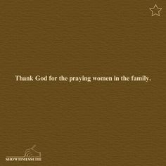 a brown background with the words thank god for praying women in the family on it