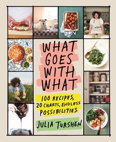 what goes with what 100 recipes, 20 chars, endless possibilities by julia turshen