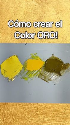 three different colors of paint on a wooden surface with the words como crear el color oro