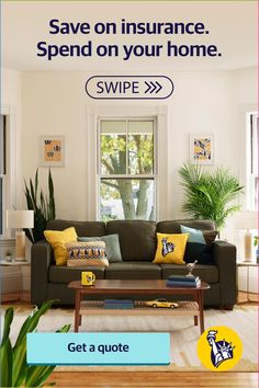 a living room filled with furniture and plants next to a sign that reads save on insurance spend on your home