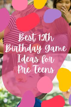 the best birthday game ideas for pre - teens is to play with your friends and family