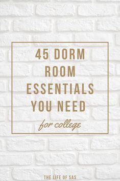 a white brick wall with the words 45 dorm room essentials you need for college