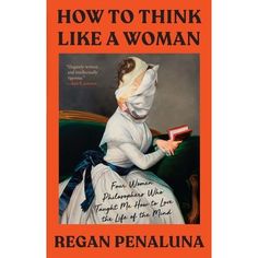 a book cover for how to think like a woman by reagan penalunna