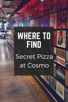 there is a sign that says where to find secret pizza at cosmo on the wall