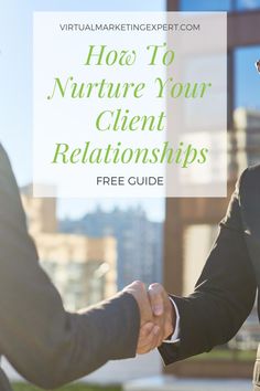 two men shaking hands with the words how to nurture your client's relationss