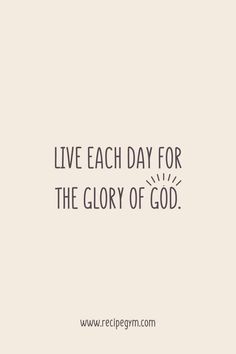 the words live each day for the glory of god on a white background with black lettering