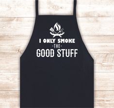 I Only Smoke the Good Stuff High quality vinyl heat pressed onto the apron Black Polyester Apron 27 inches wide x 33 inches length x 30 inch ties with adjustable neck strap 2 large pockets in the middle of the apron for your utensils Machine washable and dryer safe Quick shipping. USPS First Class. Plank Quotes, Diy Aprons, Cricut Artwork, Bbq Quotes, Bbq Trailer, Cricut Clothes, Gifts For Chefs, Cricut Explore Air Projects