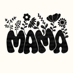 the word mama is surrounded by flowers and leaves in black ink on a white background