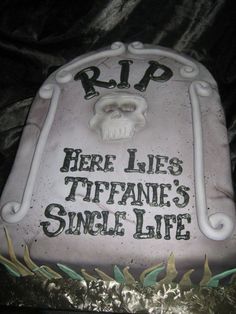 there is a cake that says rip here lies tiffaane's single life