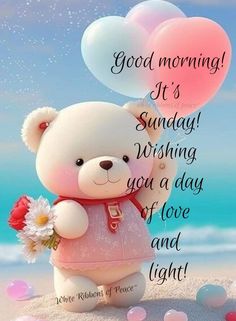 a teddy bear holding two balloons with the words good morning it's sunday wishing you a day of love and light