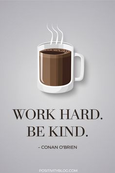 a cup of coffee with the words work hard, be kind