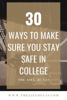 the words 30 ways to make sure you stay safe in college, with an image of a