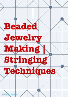 the words beaded jewelry making i stringing techniques are in red and black letters