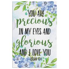 a card with the words, you are precious in my eyes and glory and i love you