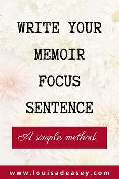 white flowers with the words write your memory focus sentence in red and black on it