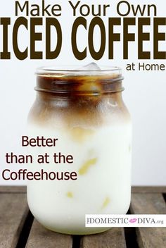 an iced coffee in a glass jar with the words, make your own iced coffee at home better than at the coffeehouse