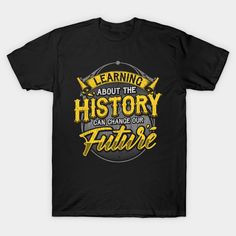 This awesome historian quote says "learning about the history can change our future" and is perfect for anyone who knows that picking up lessons from the history book can be the best way to plan for the future ahead! Grab this cute history quote as a gift for anyone in your life who is obsessed with studying history & learning historical stories! Anyone who teaches history class as a tutor or teacher - not to mention a college professor! - would love this present! -- Choose from our vast selecti Studying History, Plan For The Future, Shirts Vinyl, College Professor, History Quotes, Historical Quotes, History Book, History Class, History Teachers