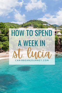 the ocean with text overlaying how to spend a week in st lucia