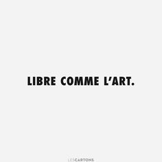 the words libre comme l'art are black and white