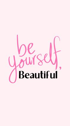 the words be yourself, beautiful on a pink background