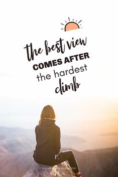 a woman sitting on top of a rock with the words, the best view comes after the hardest climb