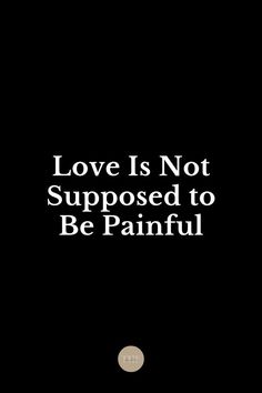 Love Is Not Supposed to Be Painful Love Is Not, Love Can, That's Love, Joy And Happiness, Popular Culture