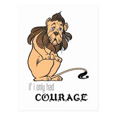 a lion with the words if only had courage on it's chest, sits in front of a white background