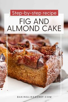 a close up of a piece of cake on a plate with the words, step - by - step recipe fig and almond cake