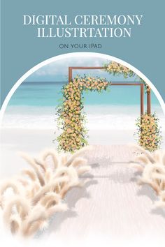 digital ceremony illustration on your ipad with flowers and an arch in the sand at the beach