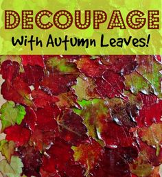 an art project with autumn leaves and text that reads, decoupage with autumn leaves