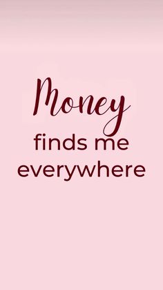 a pink background with the words money finds me everywhere