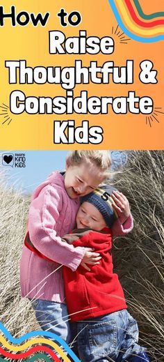 two children hugging each other with the title how to raise thoughtful and considerate kids