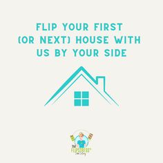 a blue house with the words flip your first or next house with us by your side