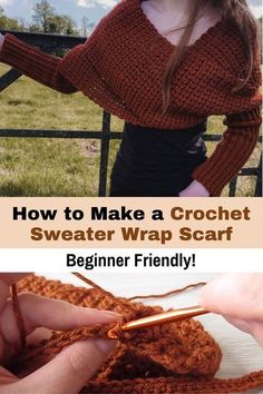 a woman is crocheting a sweater with her hands and the text how to make a crochet sweater wrap scarf beginner friendly