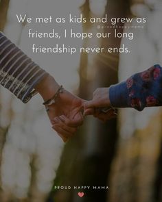 two people holding hands with the words we met as kids and grew as friends, i hope our long friendship never ends