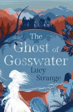 the ghost of gosswater by lucy strange is shown in this book cover image