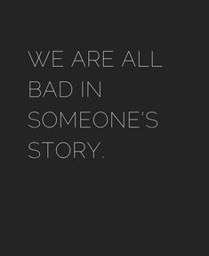 we are all bad in someone's story text on black background with white lettering